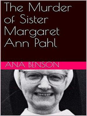 cover image of The Murder of Sister Margaret Ann Pahl